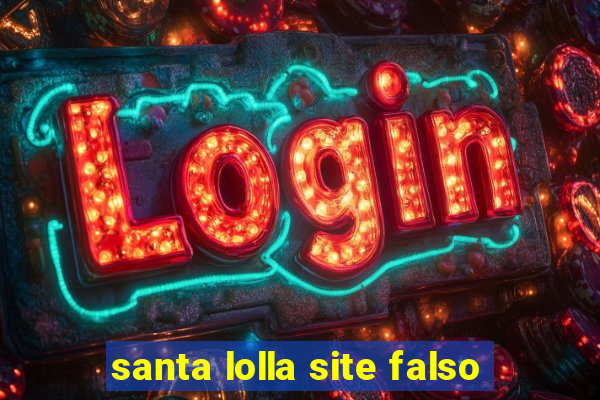 santa lolla site falso